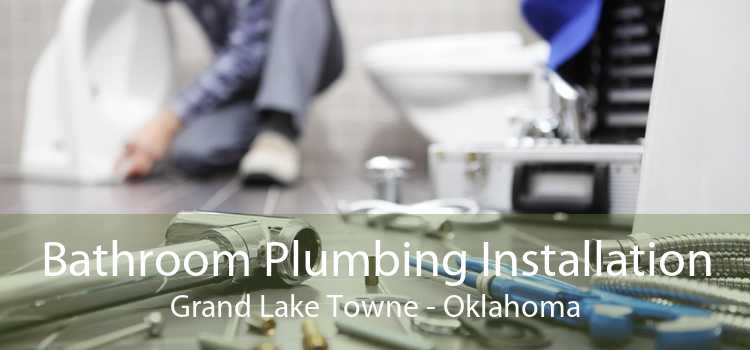 Bathroom Plumbing Installation Grand Lake Towne - Oklahoma