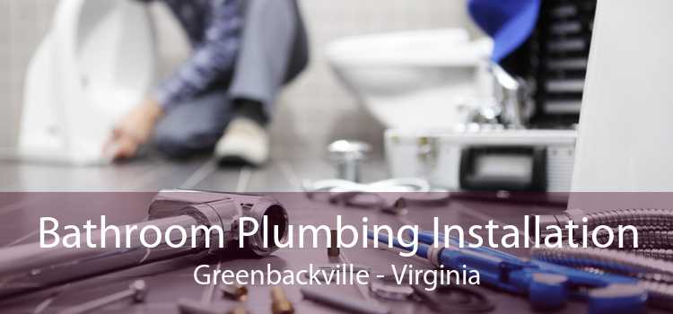 Bathroom Plumbing Installation Greenbackville - Virginia