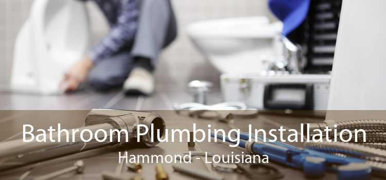 Bathroom Plumbing Installation Hammond - Louisiana