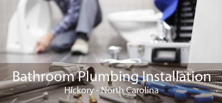 Bathroom Plumbing Installation Hickory - North Carolina