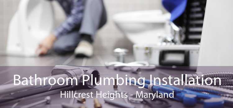 Bathroom Plumbing Installation Hillcrest Heights - Maryland