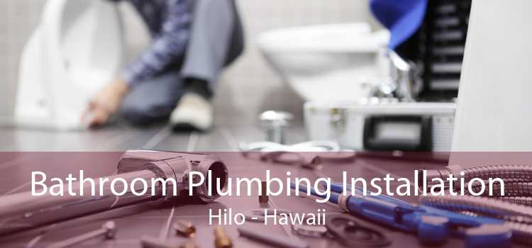 Bathroom Plumbing Installation Hilo - Hawaii