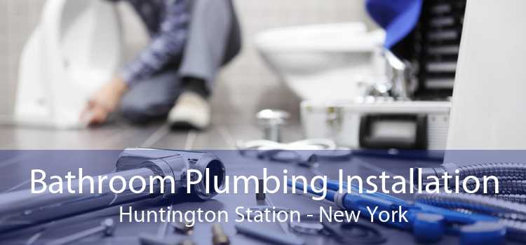 Bathroom Plumbing Installation Huntington Station - New York