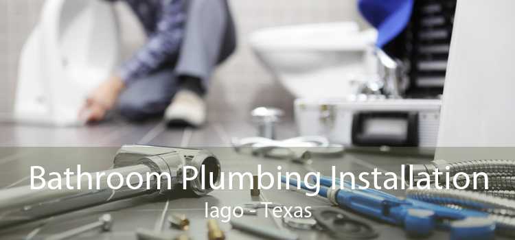 Bathroom Plumbing Installation Iago - Texas