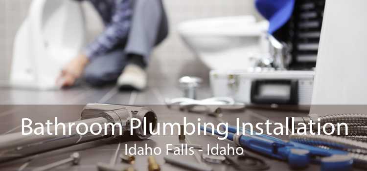 Bathroom Plumbing Installation Idaho Falls - Idaho