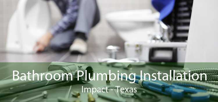 Bathroom Plumbing Installation Impact - Texas