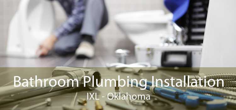 Bathroom Plumbing Installation IXL - Oklahoma