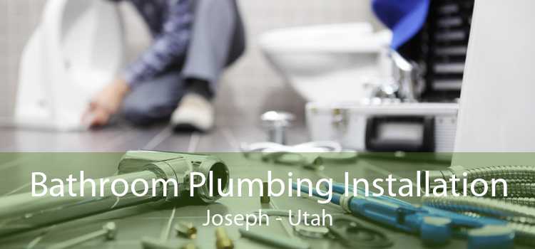 Bathroom Plumbing Installation Joseph - Utah