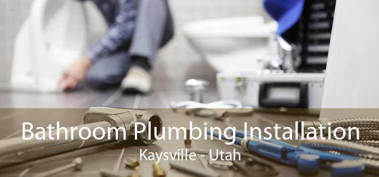 Bathroom Plumbing Installation Kaysville - Utah