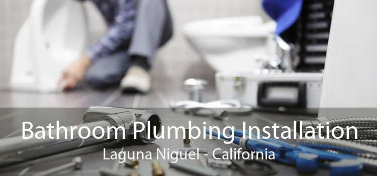 Bathroom Plumbing Installation Laguna Niguel - California