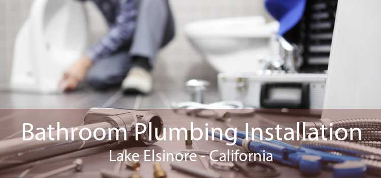 Bathroom Plumbing Installation Lake Elsinore - California