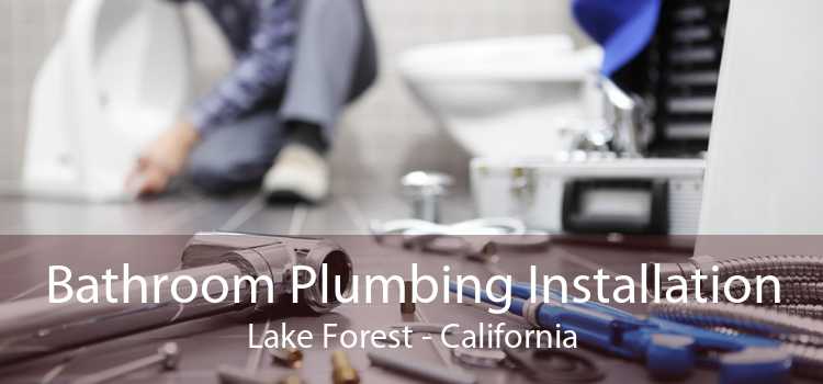 Bathroom Plumbing Installation Lake Forest - California