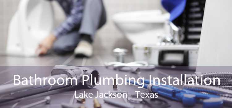 Bathroom Plumbing Installation Lake Jackson - Texas