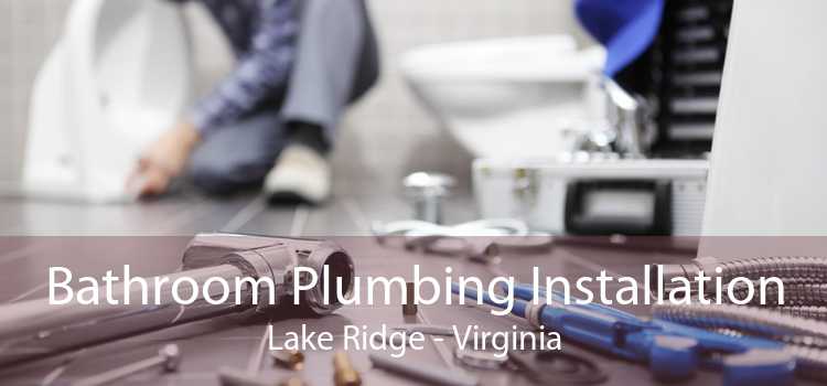 Bathroom Plumbing Installation Lake Ridge - Virginia