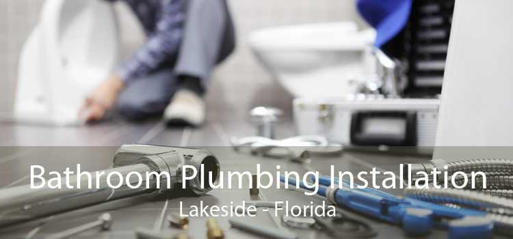 Bathroom Plumbing Installation Lakeside - Florida
