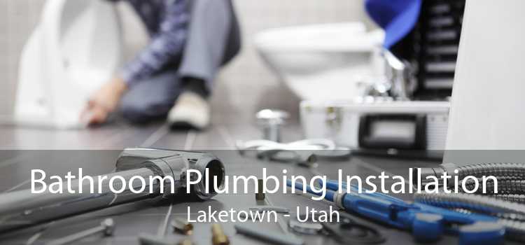 Bathroom Plumbing Installation Laketown - Utah