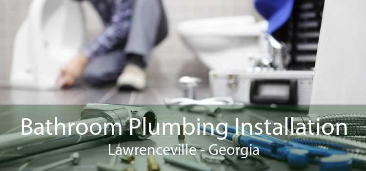 Bathroom Plumbing Installation Lawrenceville - Georgia