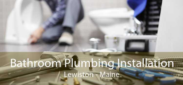 Bathroom Plumbing Installation Lewiston - Maine