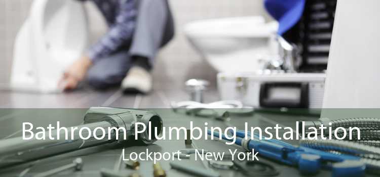 Bathroom Plumbing Installation Lockport - New York