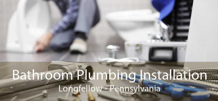 Bathroom Plumbing Installation Longfellow - Pennsylvania