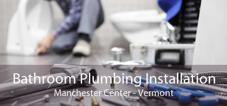 Bathroom Plumbing Installation Manchester Center - Vermont