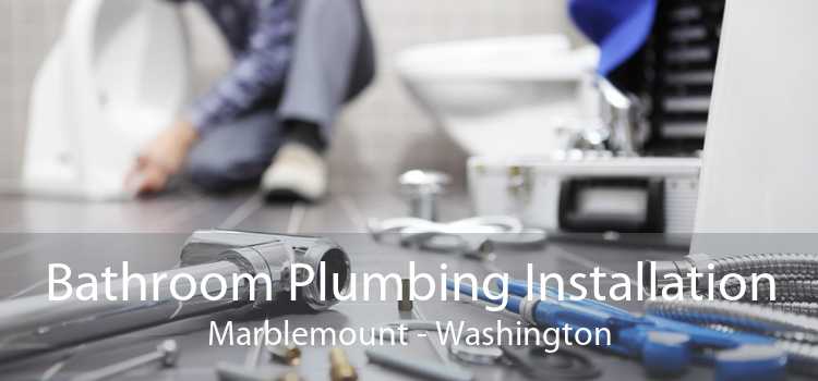 Bathroom Plumbing Installation Marblemount - Washington