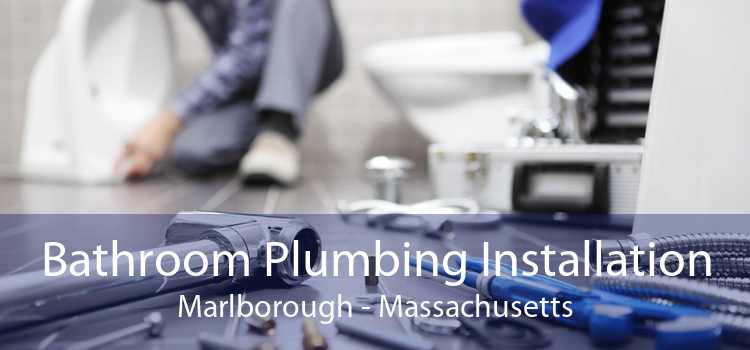 Bathroom Plumbing Installation Marlborough - Massachusetts