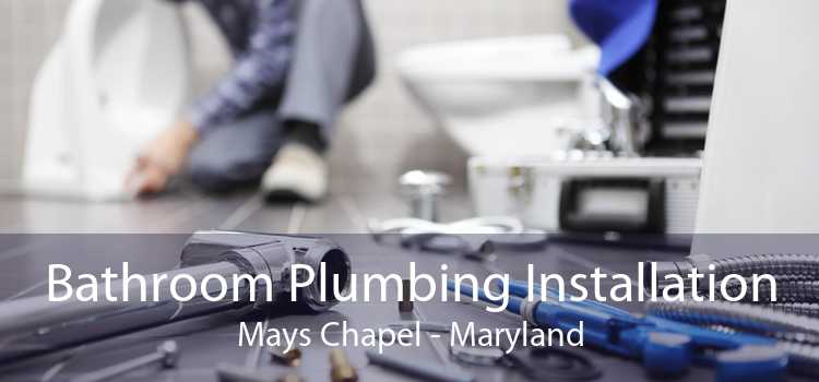 Bathroom Plumbing Installation Mays Chapel - Maryland