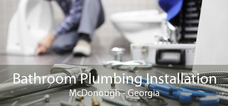 Bathroom Plumbing Installation McDonough - Georgia