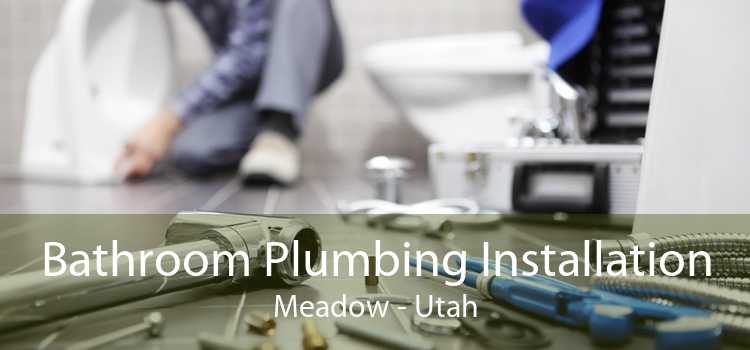 Bathroom Plumbing Installation Meadow - Utah