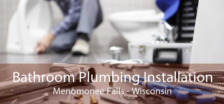 Bathroom Plumbing Installation Menomonee Falls - Wisconsin