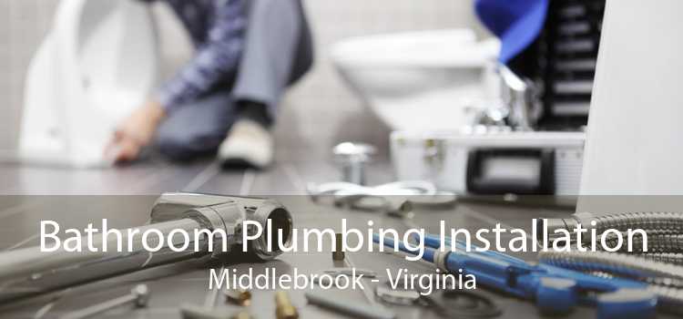 Bathroom Plumbing Installation Middlebrook - Virginia