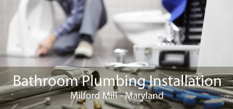 Bathroom Plumbing Installation Milford Mill - Maryland