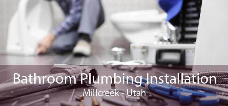 Bathroom Plumbing Installation Millcreek - Utah