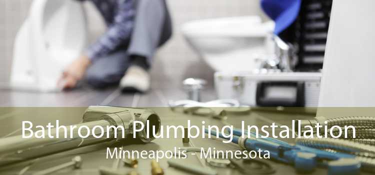 Bathroom Plumbing Installation Minneapolis - Minnesota