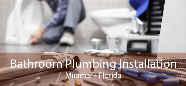 Bathroom Plumbing Installation Miramar - Florida