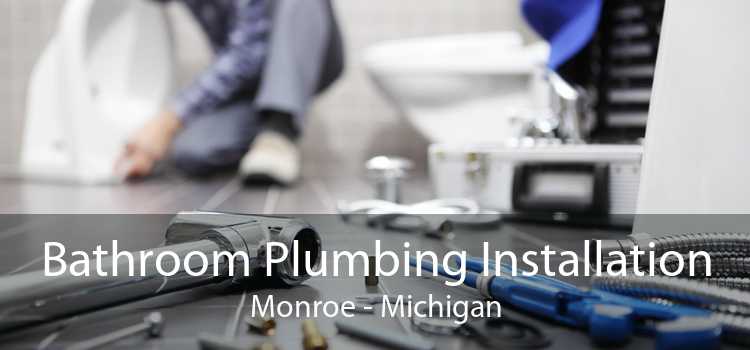 Bathroom Plumbing Installation Monroe - Michigan