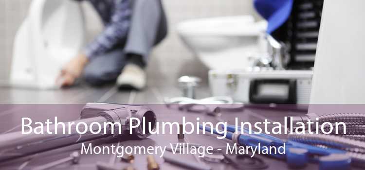 Bathroom Plumbing Installation Montgomery Village - Maryland