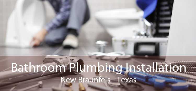 Bathroom Plumbing Installation New Braunfels - Texas