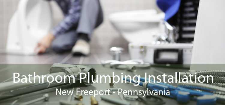 Bathroom Plumbing Installation New Freeport - Pennsylvania
