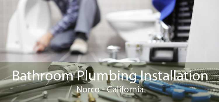 Bathroom Plumbing Installation Norco - California