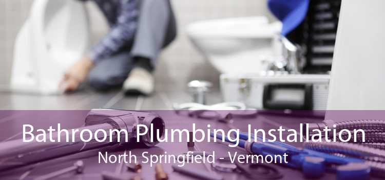 Bathroom Plumbing Installation North Springfield - Vermont