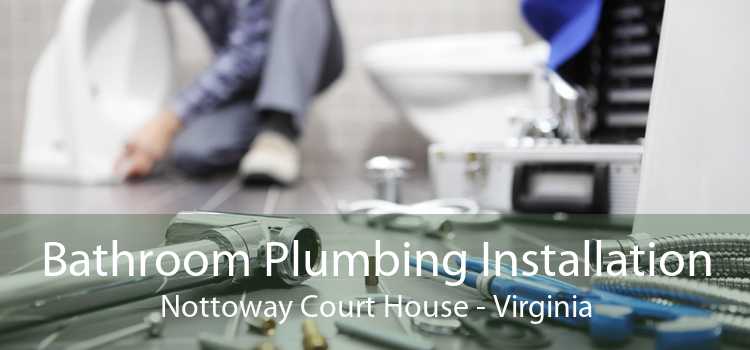 Bathroom Plumbing Installation Nottoway Court House - Virginia
