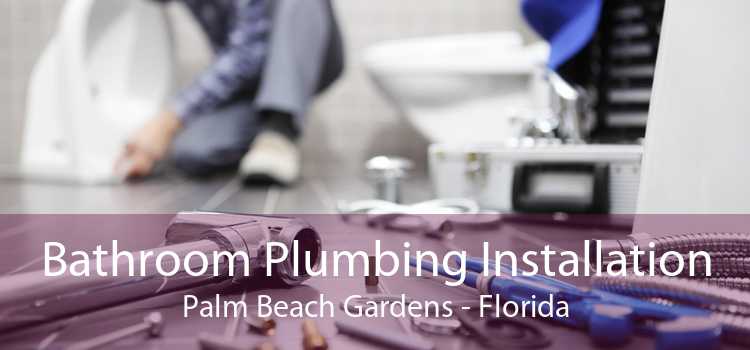Bathroom Plumbing Installation Palm Beach Gardens - Florida