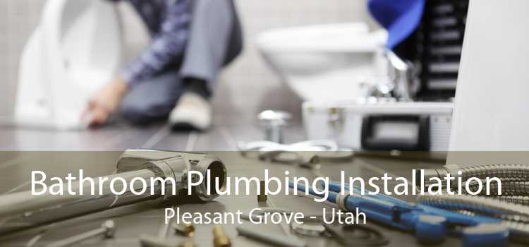 Bathroom Plumbing Installation Pleasant Grove - Utah