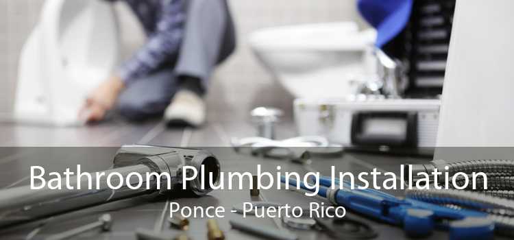 Bathroom Plumbing Installation Ponce - Puerto Rico