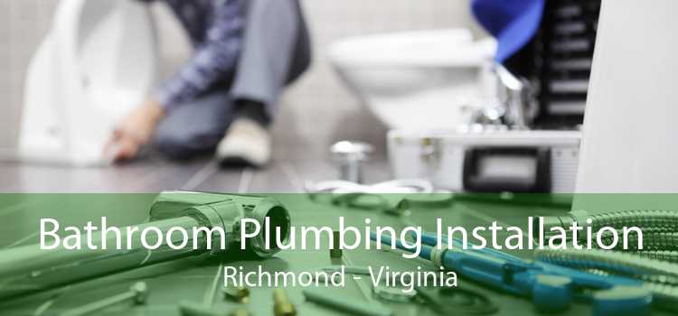 Bathroom Plumbing Installation Richmond - Virginia