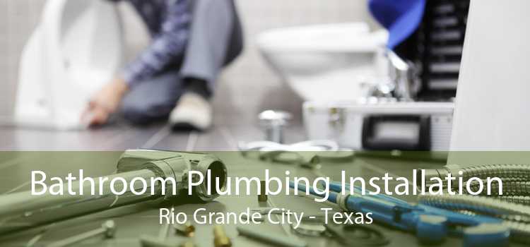 Bathroom Plumbing Installation Rio Grande City - Texas