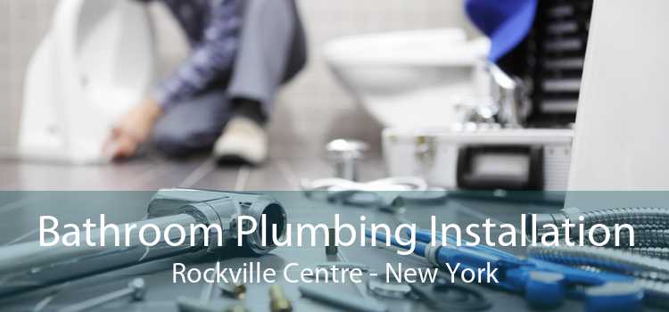 Bathroom Plumbing Installation Rockville Centre - New York
