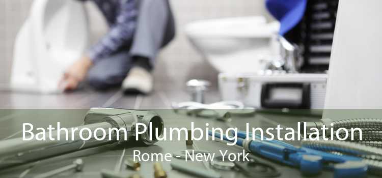 Bathroom Plumbing Installation Rome - New York